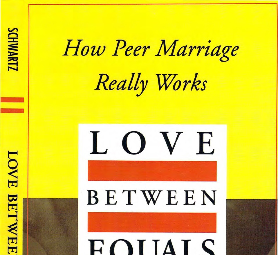 LOVE BETWEEN EQUALS: HOW PEER MARRIAGE REALLY WORKS